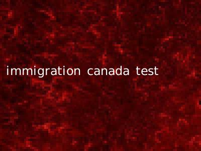 immigration canada test