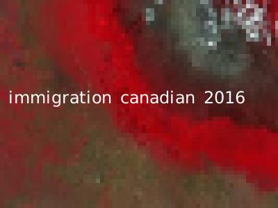 immigration canadian 2016