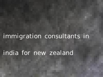 immigration consultants in india for new zealand