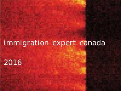 immigration expert canada 2016