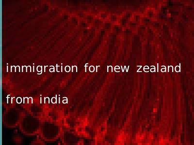 immigration for new zealand from india