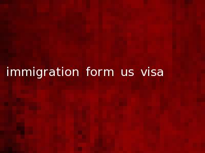 immigration form us visa