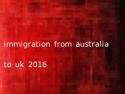 immigration from australia to uk 2016