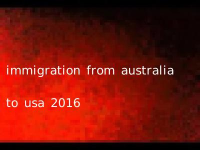 immigration from australia to usa 2016