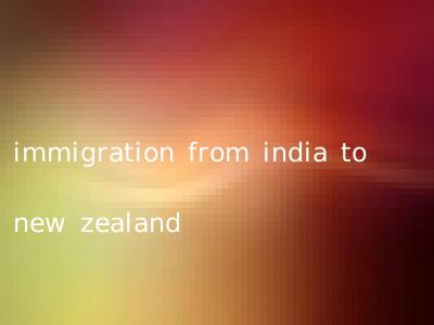 immigration from india to new zealand