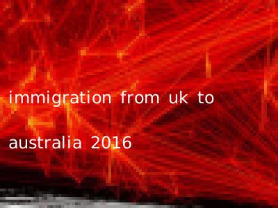 immigration from uk to australia 2016