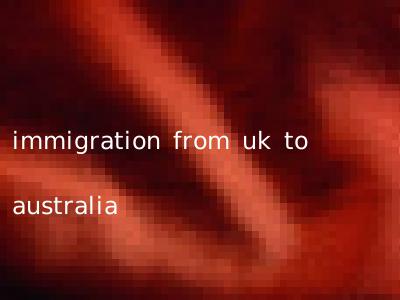 immigration from uk to australia