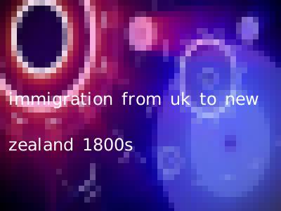 immigration from uk to new zealand 1800s