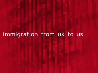 immigration from uk to us