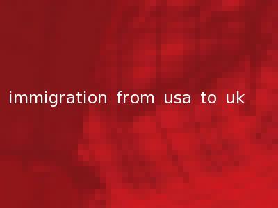 immigration from usa to uk