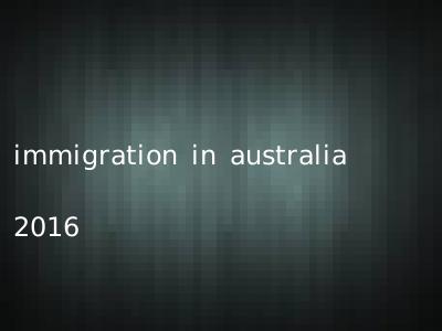 immigration in australia 2016