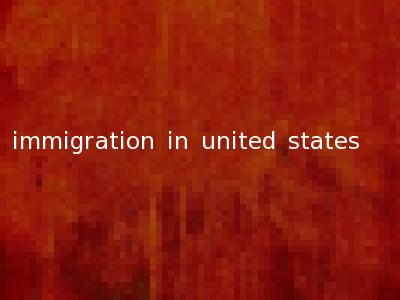 immigration in united states