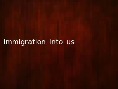 immigration into us