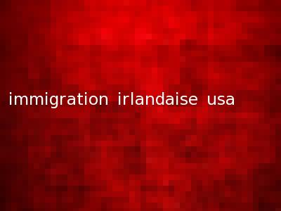 immigration irlandaise usa