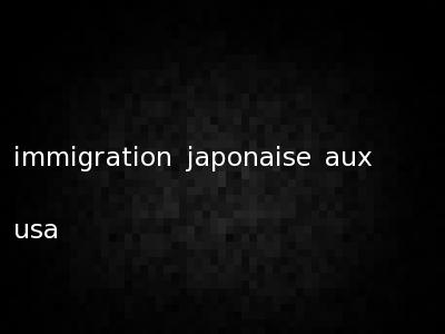 immigration japonaise aux usa