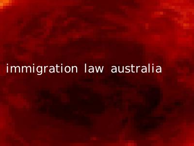 immigration law australia