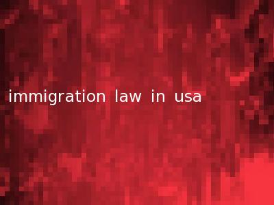 immigration law in usa
