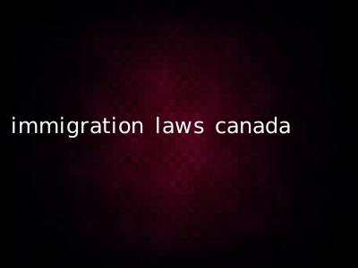 immigration laws canada