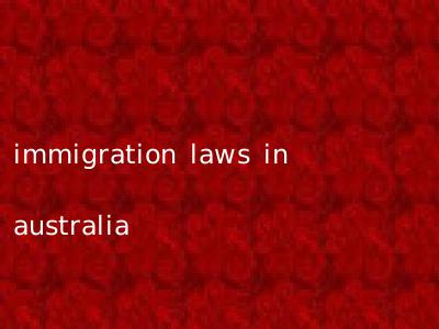 immigration laws in australia