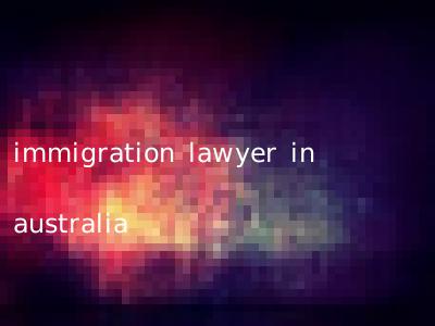 immigration lawyer in australia