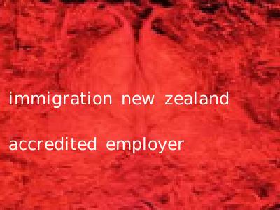 immigration new zealand accredited employer