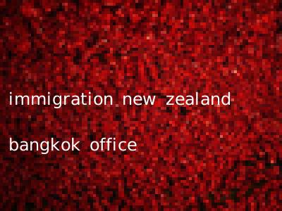 immigration new zealand bangkok office