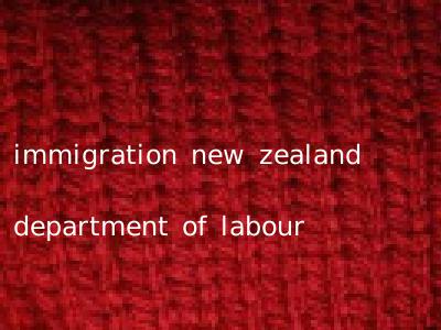 immigration new zealand department of labour