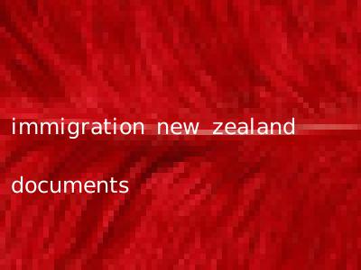 immigration new zealand documents