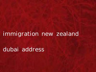immigration new zealand dubai address