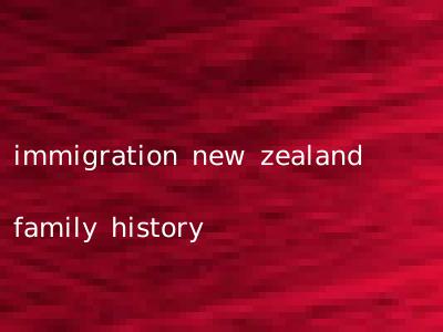 immigration new zealand family history