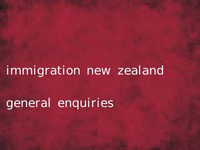 immigration new zealand general enquiries