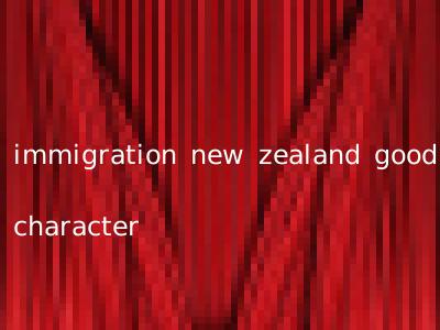 immigration new zealand good character