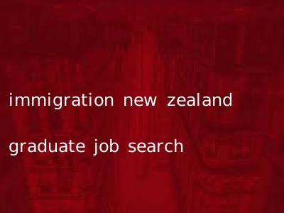 immigration new zealand graduate job search