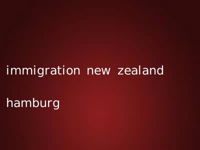 immigration new zealand hamburg