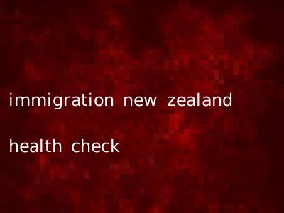 immigration new zealand health check