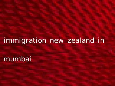 immigration new zealand in mumbai
