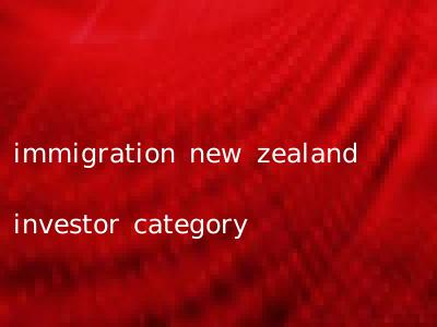 immigration new zealand investor category