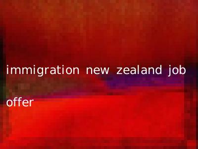 immigration new zealand job offer