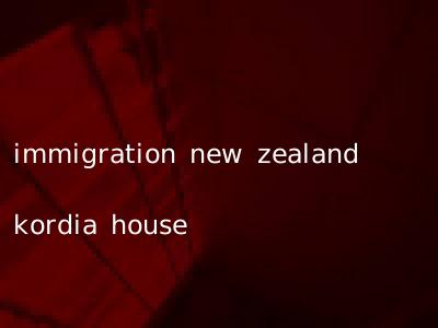 immigration new zealand kordia house