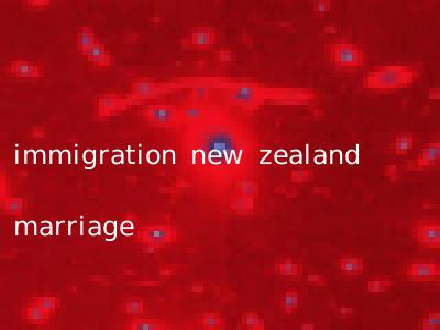 immigration new zealand marriage