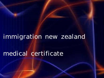 immigration new zealand medical certificate