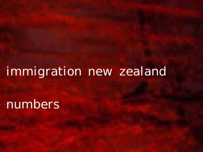 immigration new zealand numbers