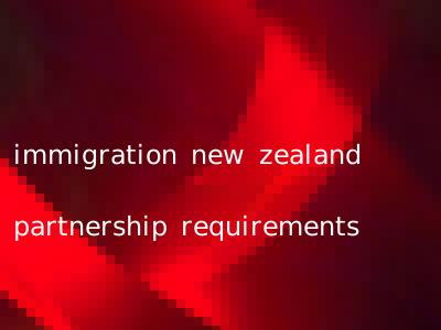 immigration new zealand partnership requirements