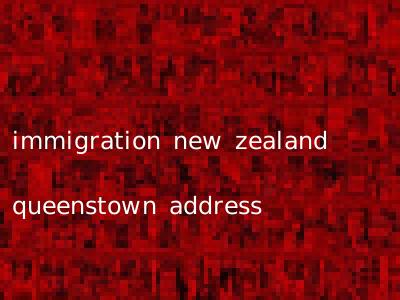 immigration new zealand queenstown address