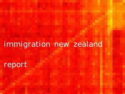 immigration new zealand report
