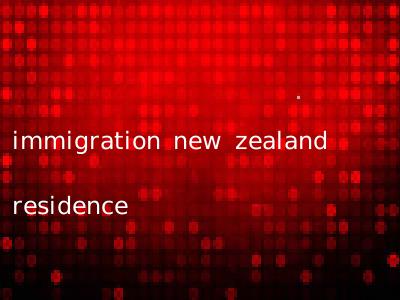 immigration new zealand residence