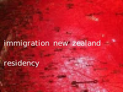 immigration new zealand residency