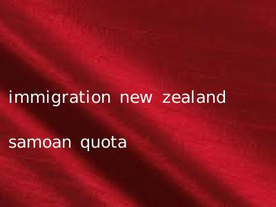 immigration new zealand samoan quota