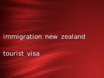 immigration new zealand tourist visa