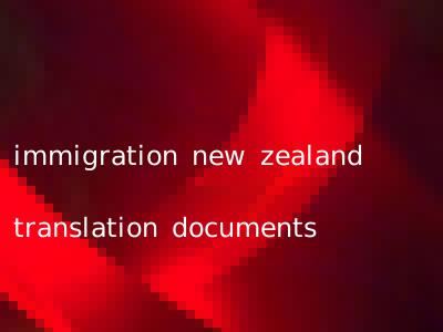 immigration new zealand translation documents